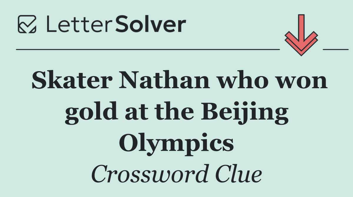 Skater Nathan who won gold at the Beijing Olympics