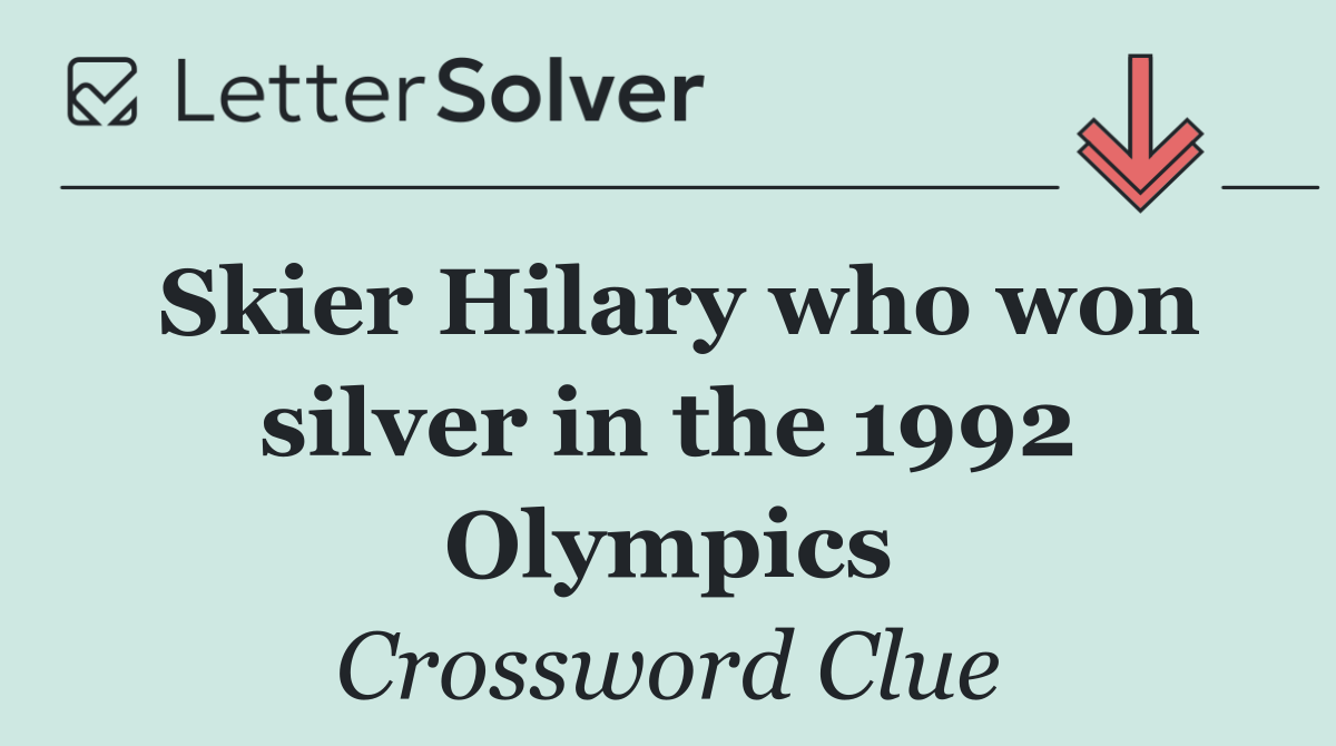 Skier Hilary who won silver in the 1992 Olympics