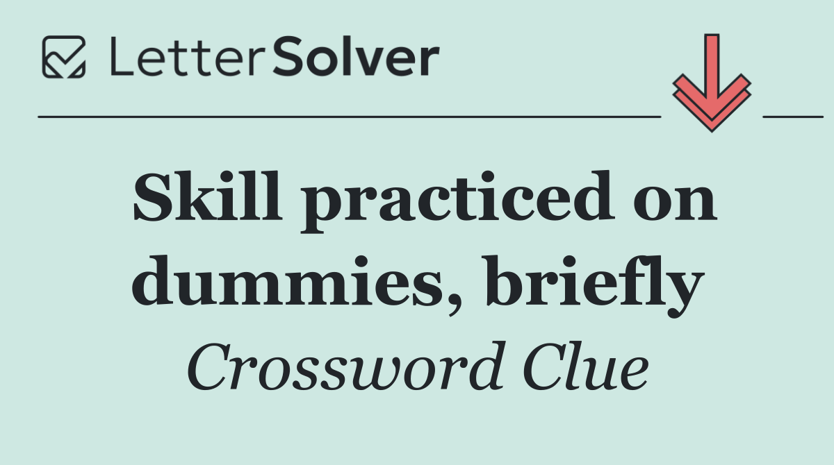 Skill practiced on dummies, briefly