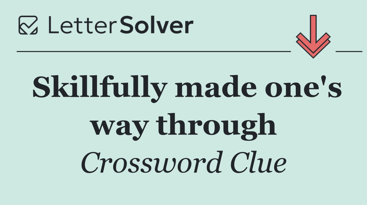 Skillfully made one's way through