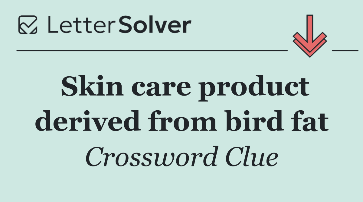 Skin care product derived from bird fat
