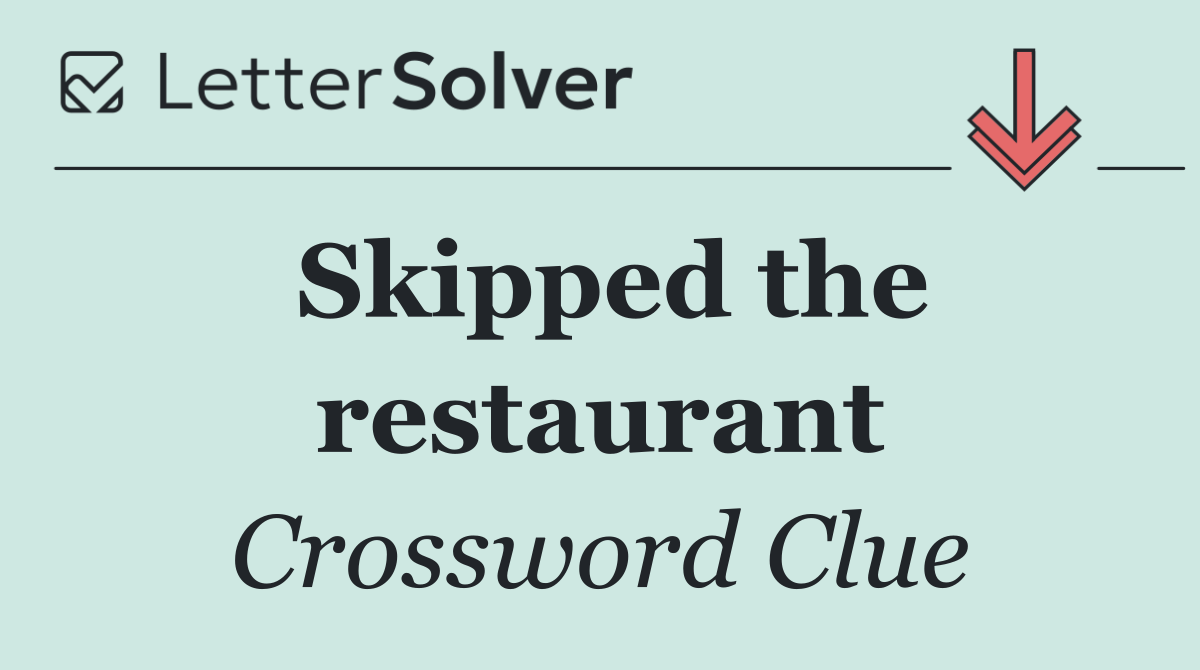 Skipped the restaurant