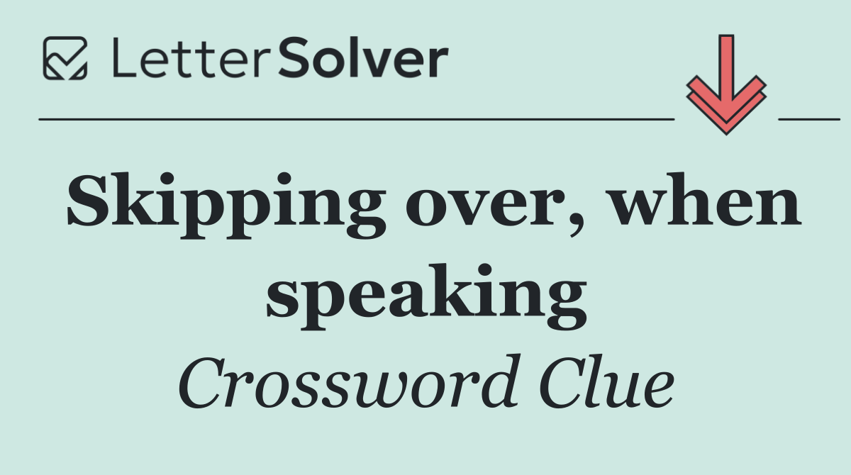 Skipping over, when speaking