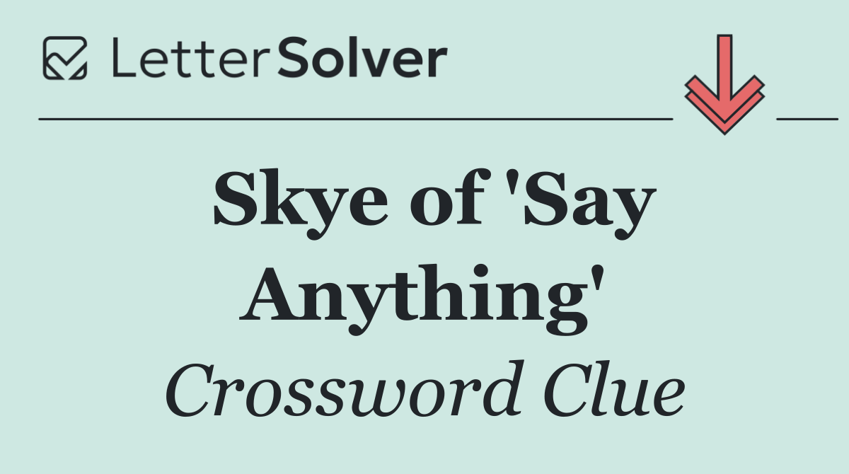 Skye of 'Say Anything'