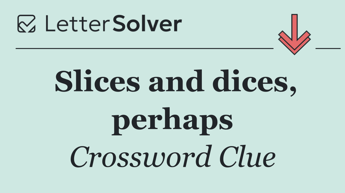 Slices and dices, perhaps