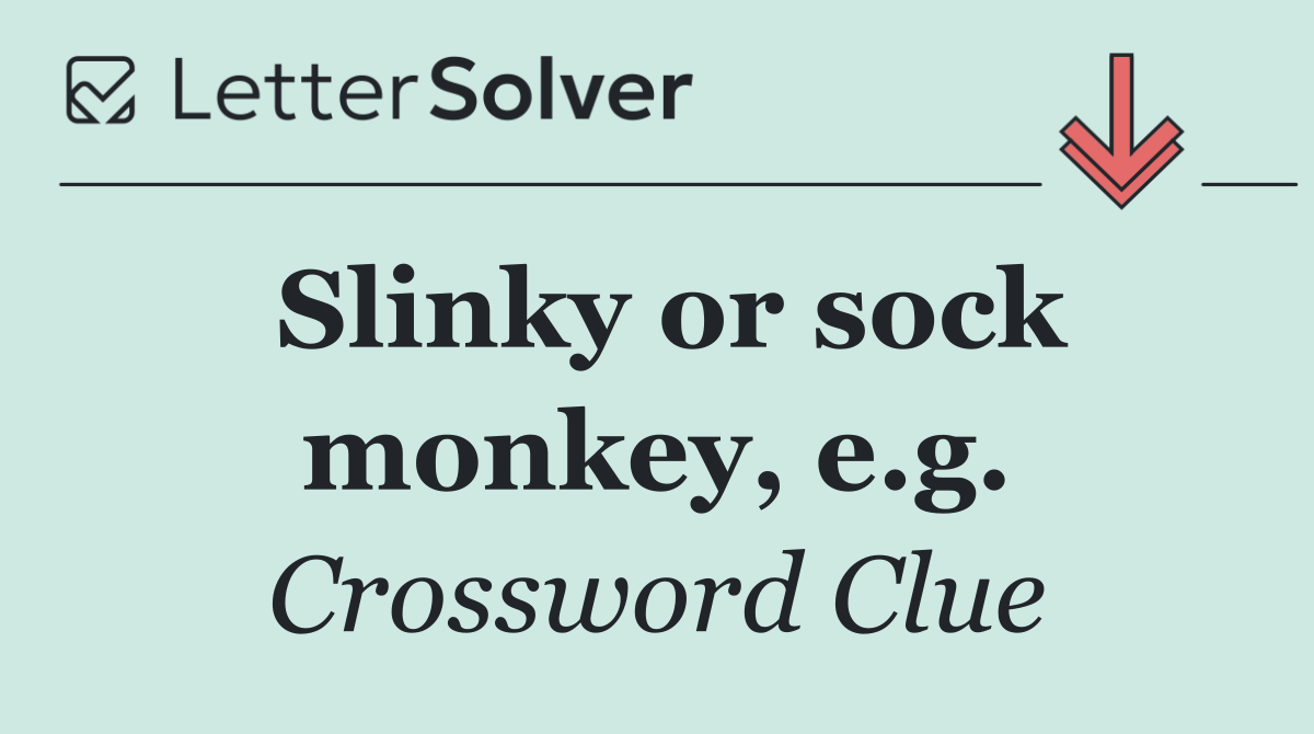 Slinky or sock monkey, e.g.