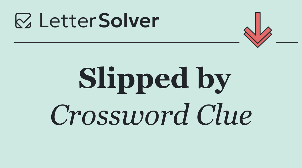Slipped by
