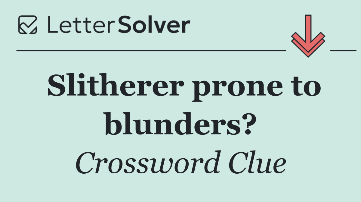 Slitherer prone to blunders?