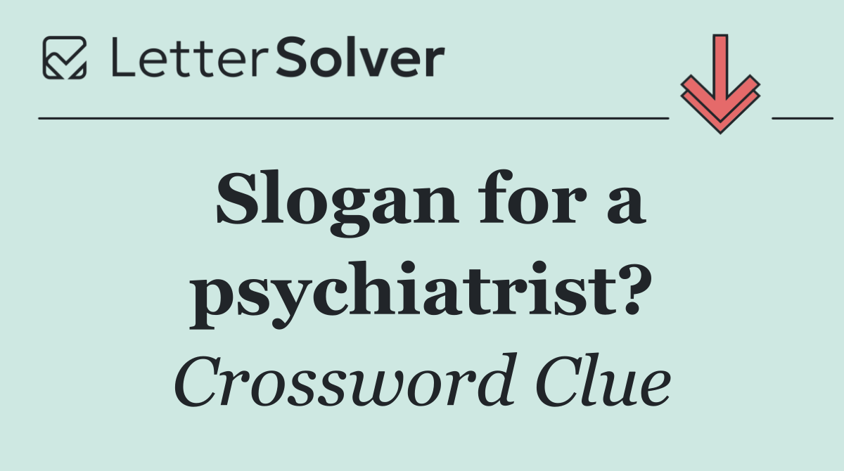 Slogan for a psychiatrist?