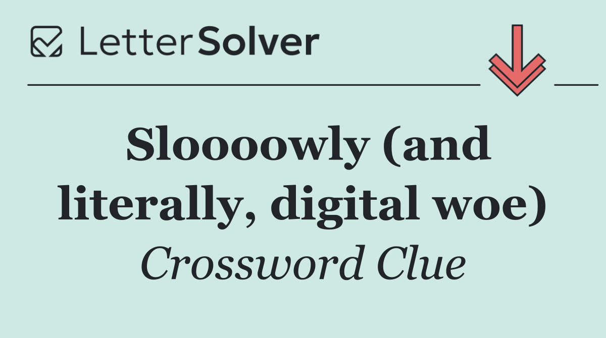 Sloooowly (and literally, digital woe)