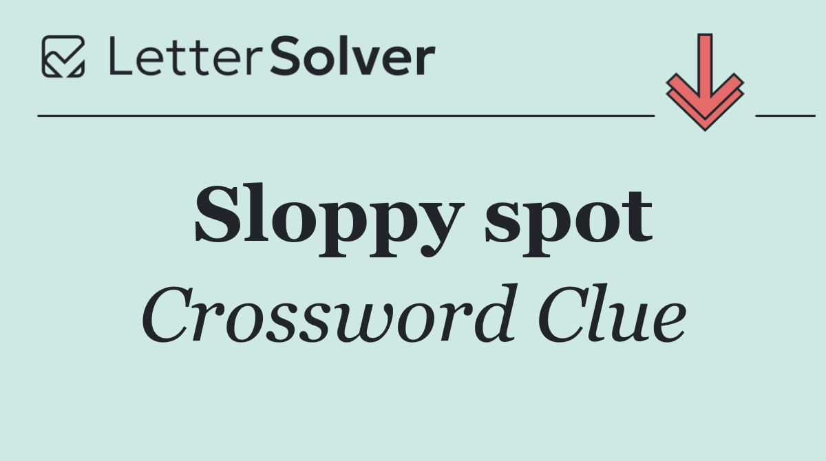 Sloppy spot