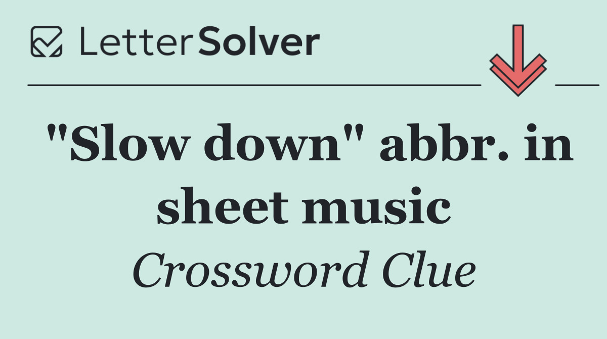 "Slow down" abbr. in sheet music