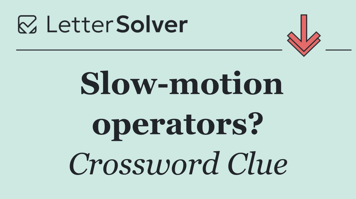 Slow motion operators?