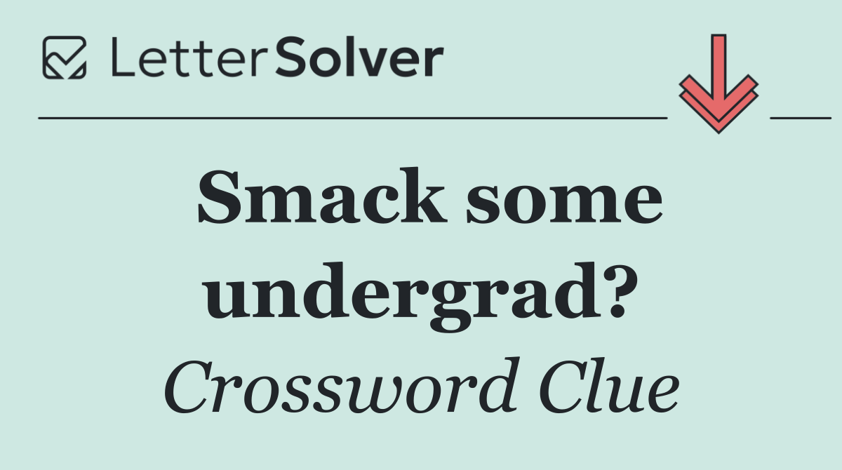 Smack some undergrad?