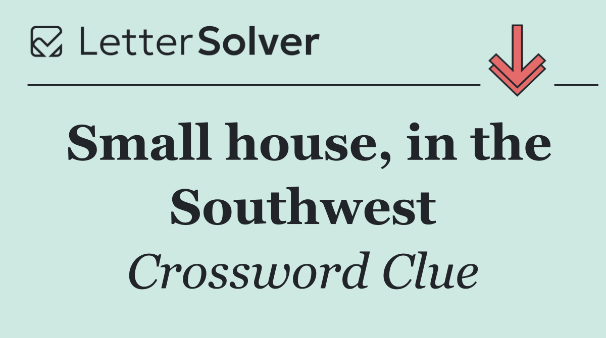 Small house, in the Southwest