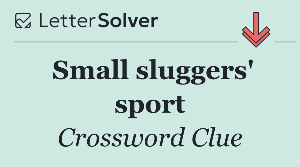 Small sluggers' sport