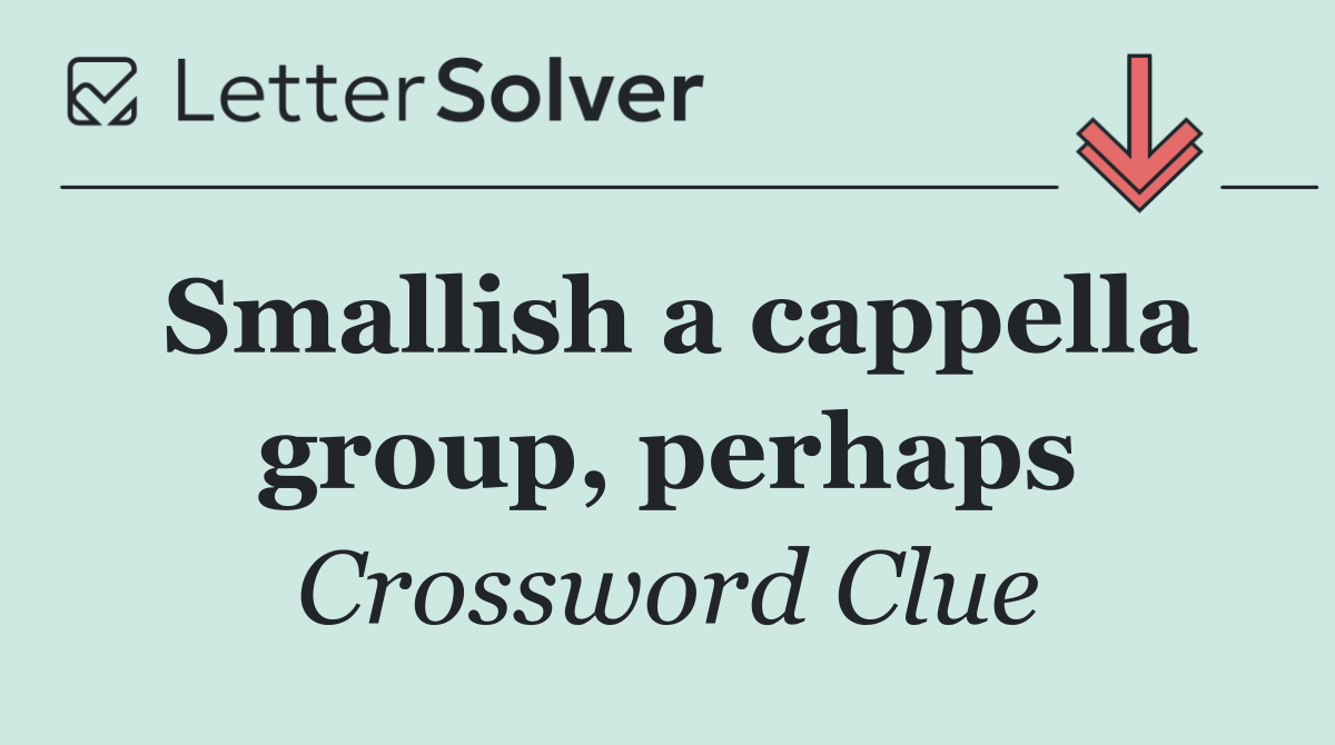 Smallish a cappella group, perhaps