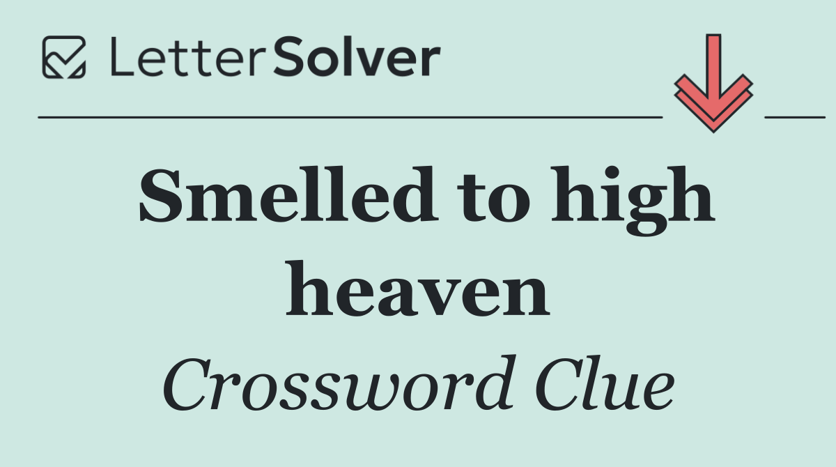 Smelled to high heaven