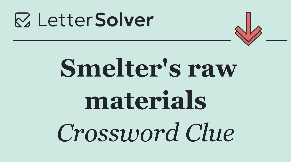 Smelter's raw materials