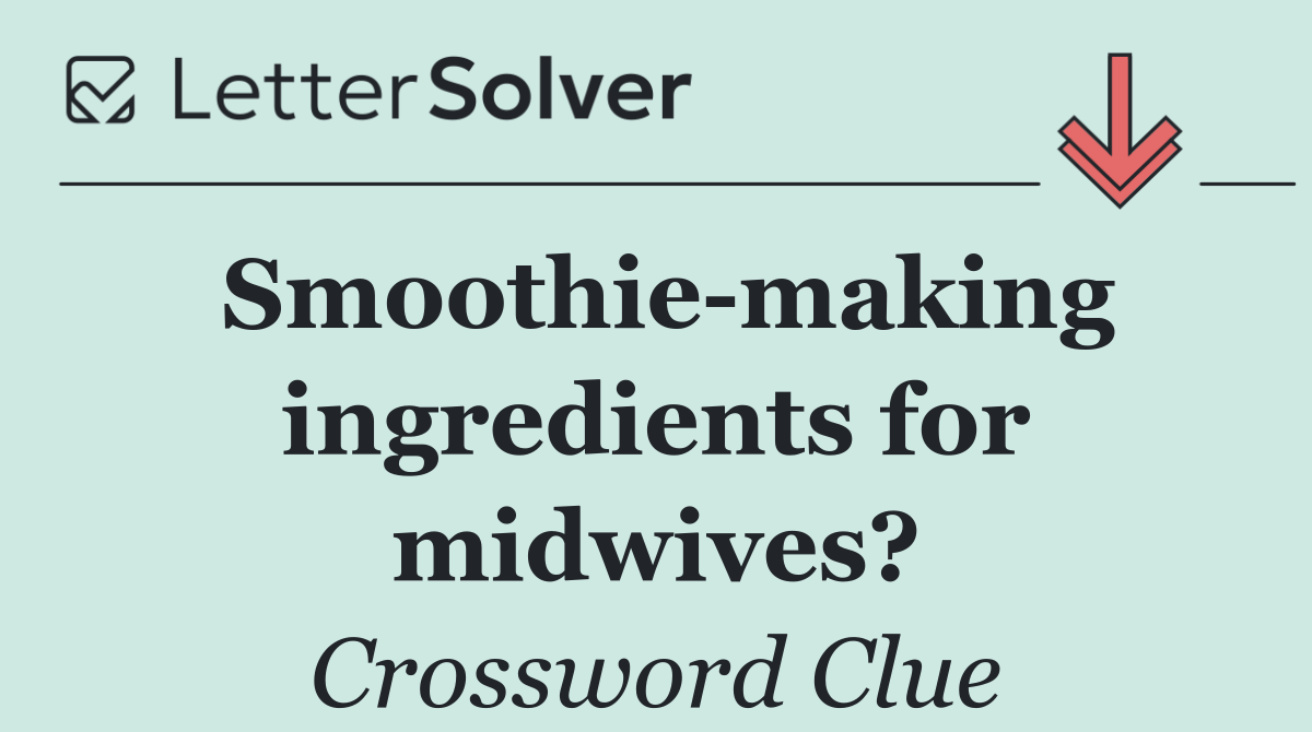 Smoothie making ingredients for midwives?