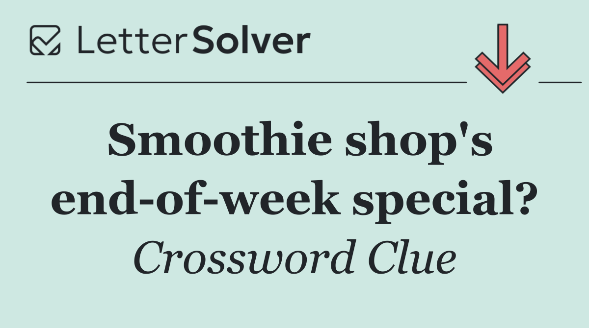 Smoothie shop's end of week special?