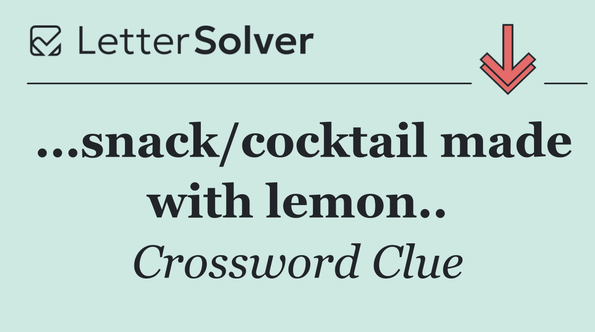 ...snack/cocktail made with lemon..