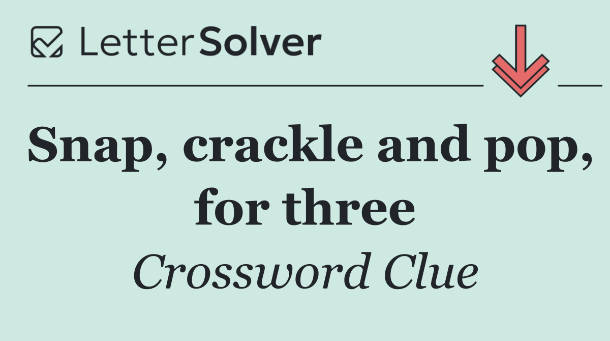Snap, crackle and pop, for three