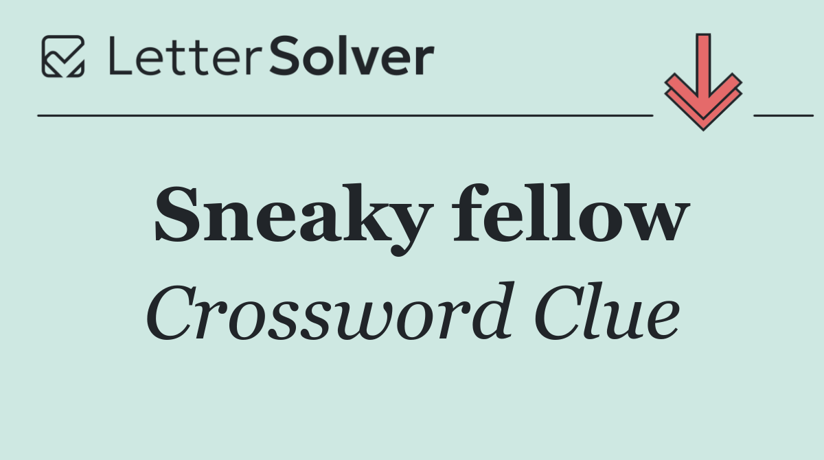 Sneaky fellow