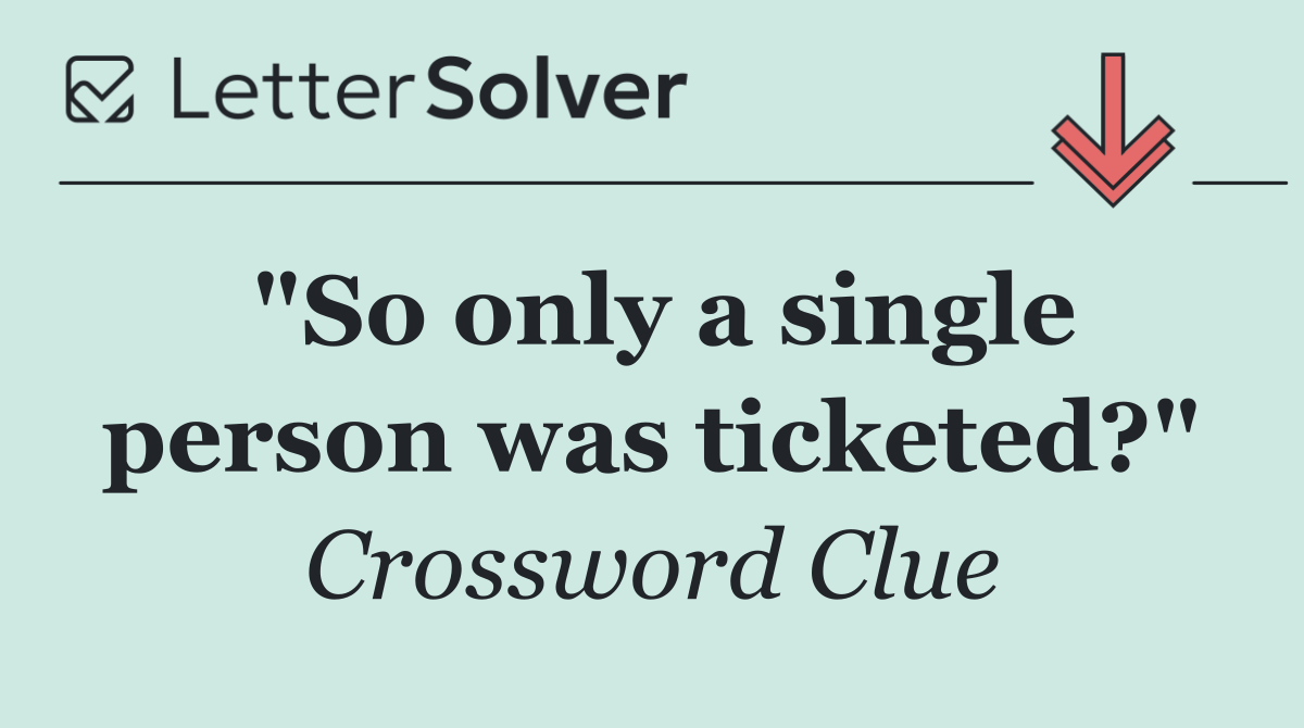 "So only a single person was ticketed?"