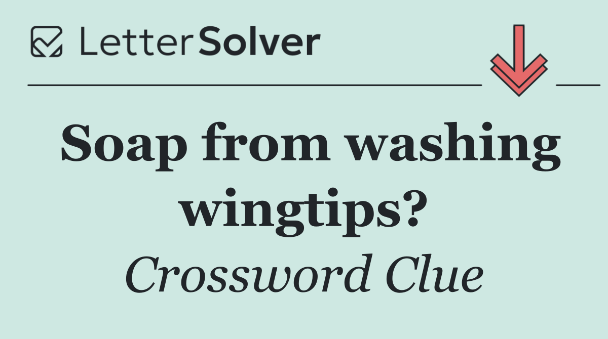 Soap from washing wingtips?