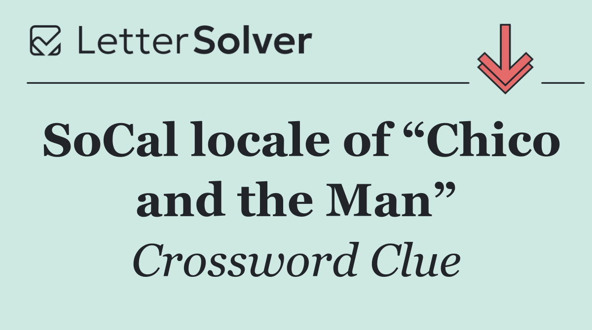 SoCal locale of “Chico and the Man”