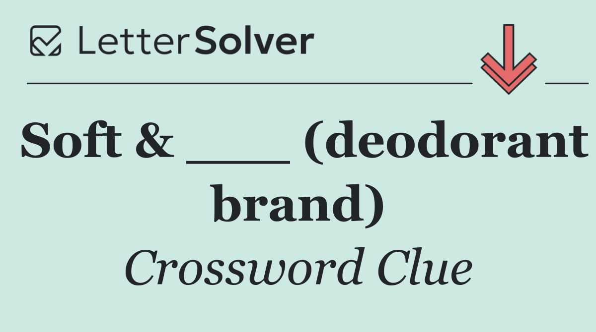 Soft & ___ (deodorant brand)