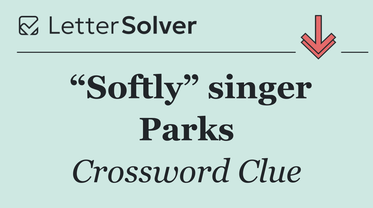 “Softly” singer Parks