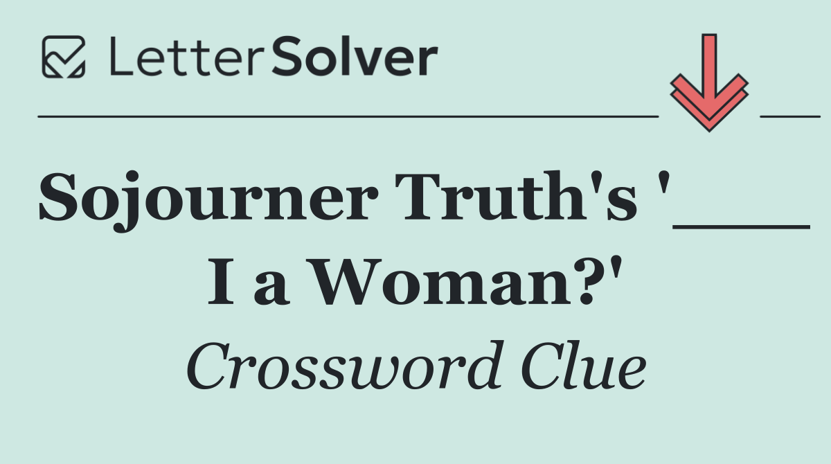 Sojourner Truth's '___ I a Woman?'