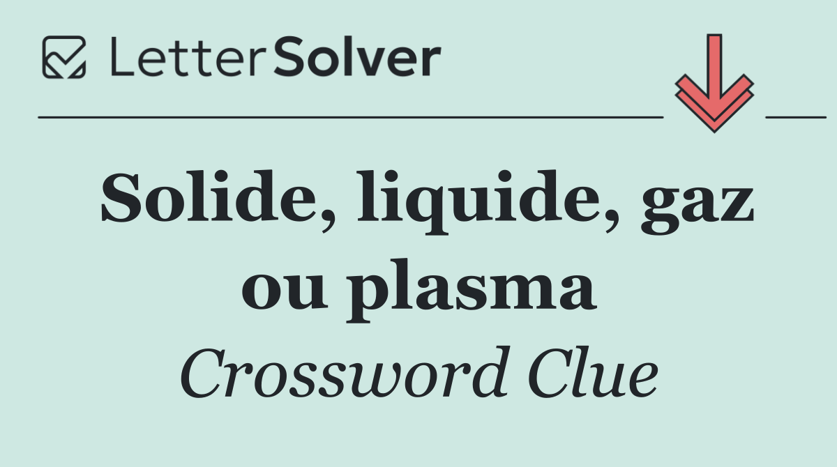 Solide, liquide, gaz ou plasma