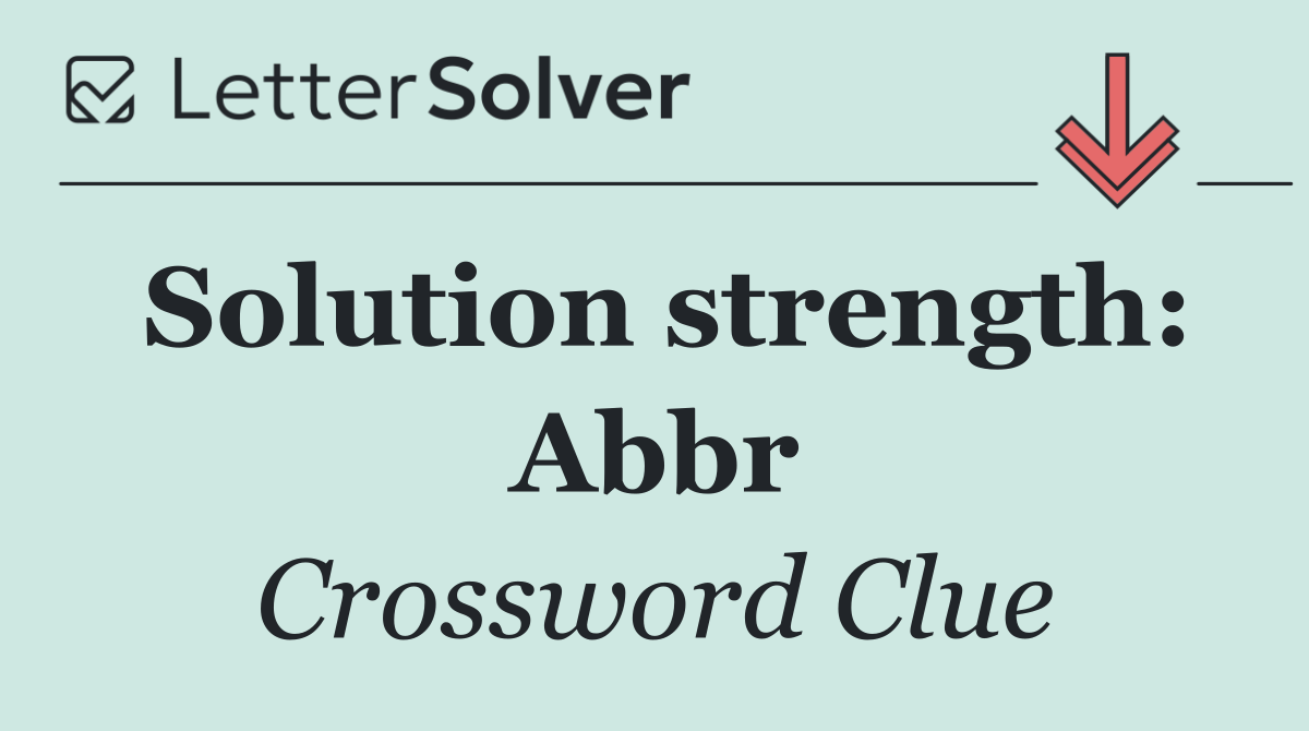 Solution strength: Abbr