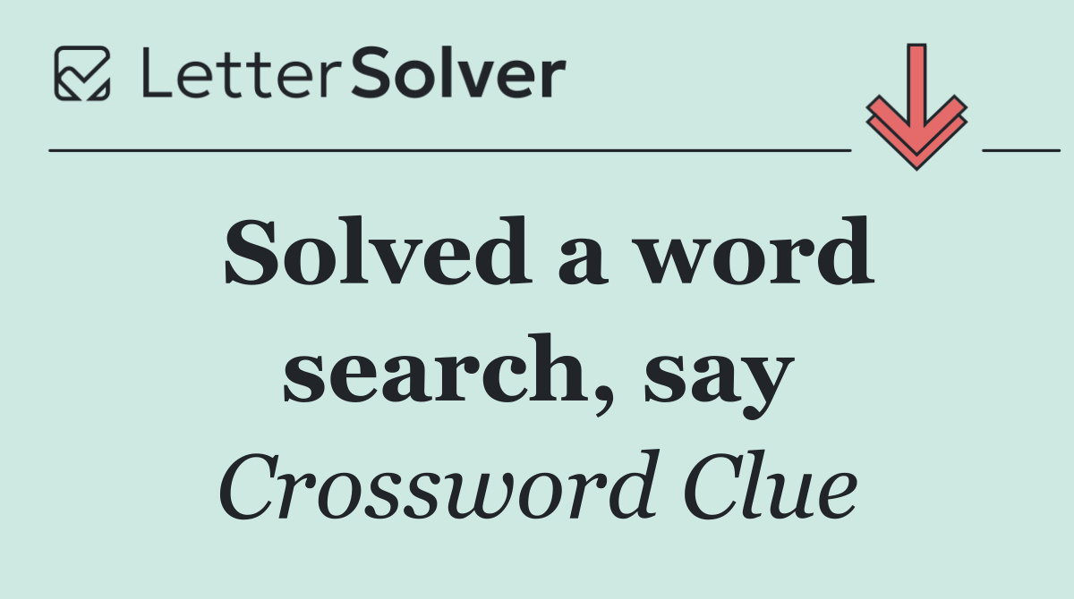 Solved a word search, say
