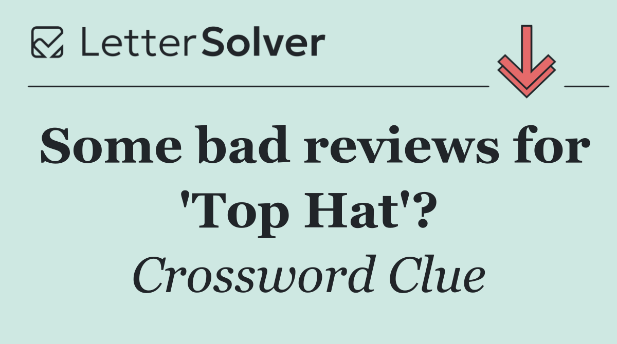 Some bad reviews for 'Top Hat'?