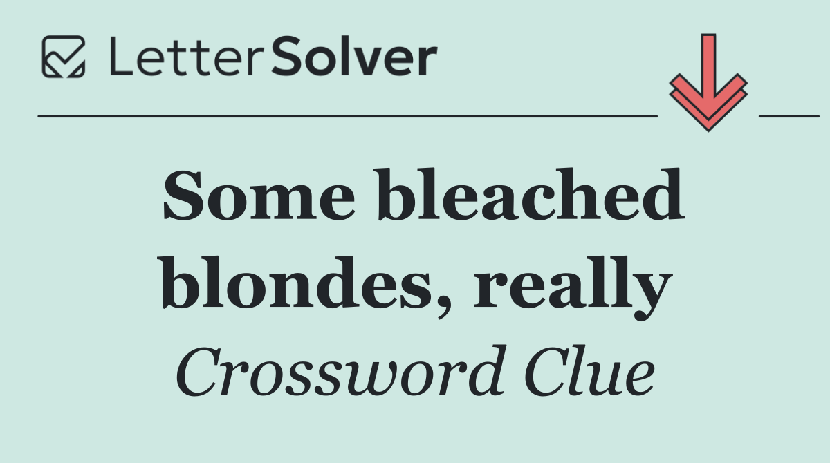 Some bleached blondes, really