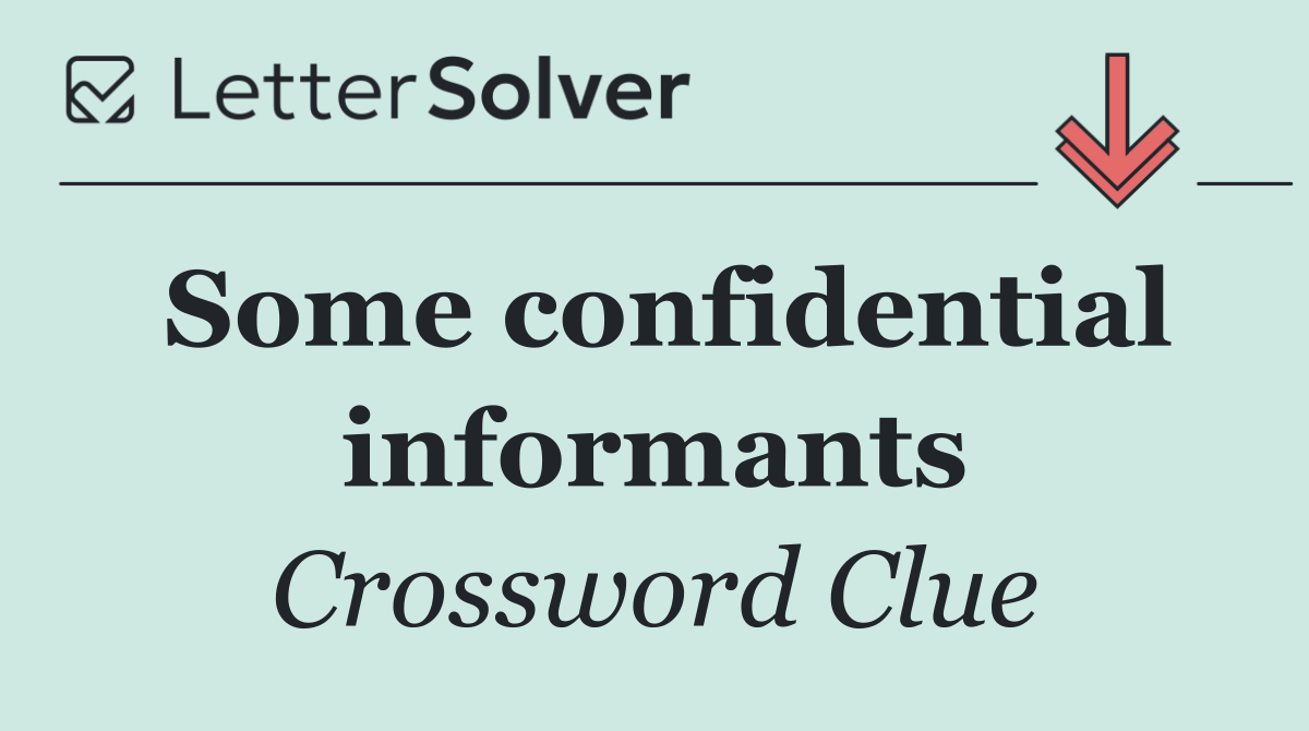 Some confidential informants