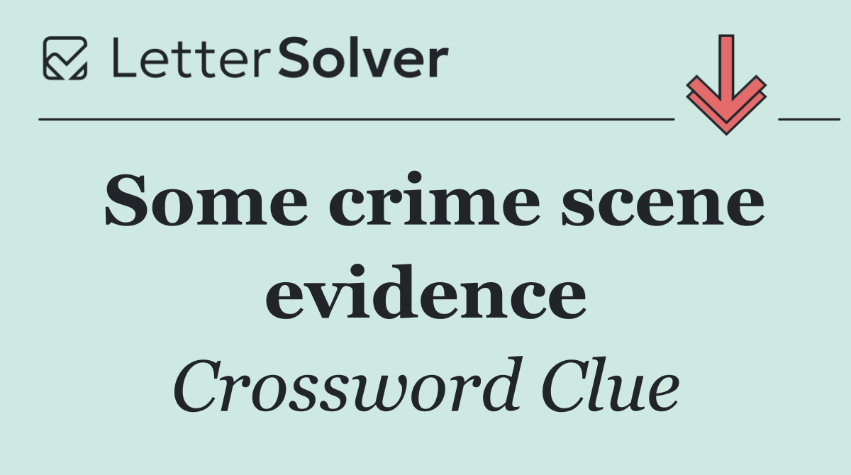 Some crime scene evidence