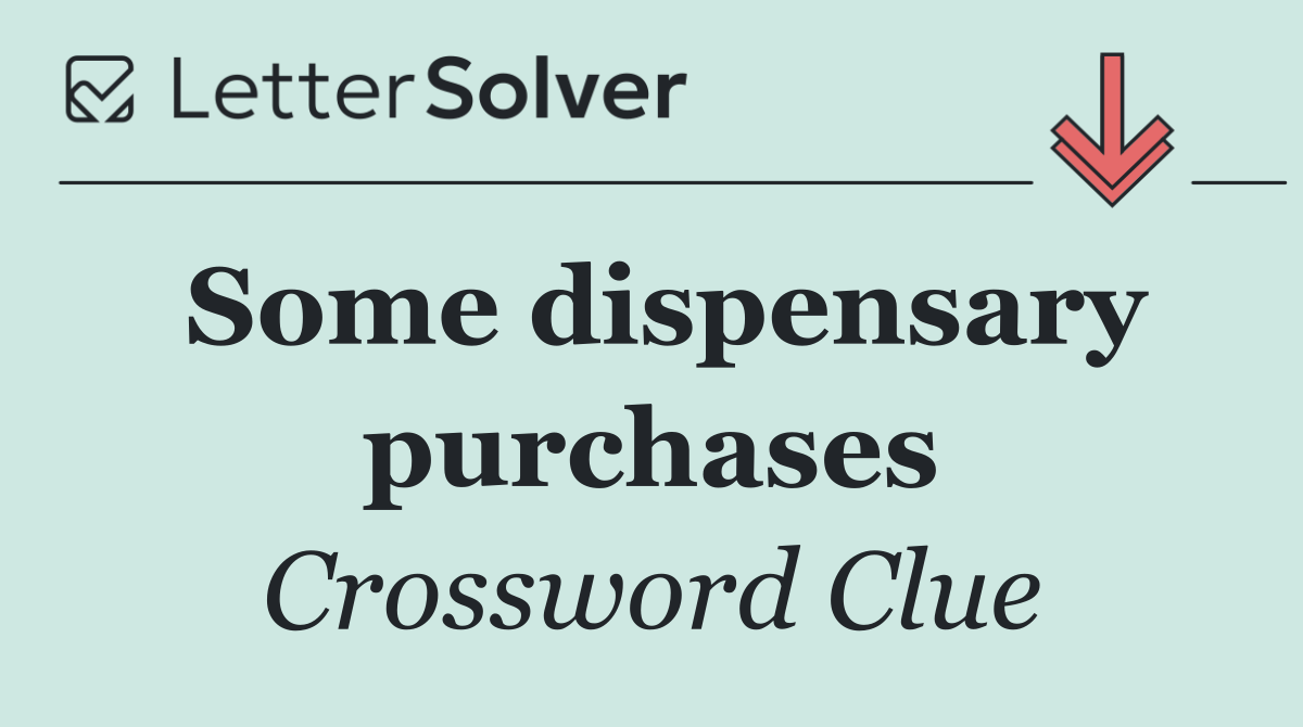 Some dispensary purchases