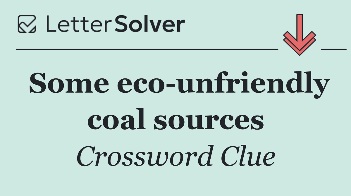 Some eco unfriendly coal sources