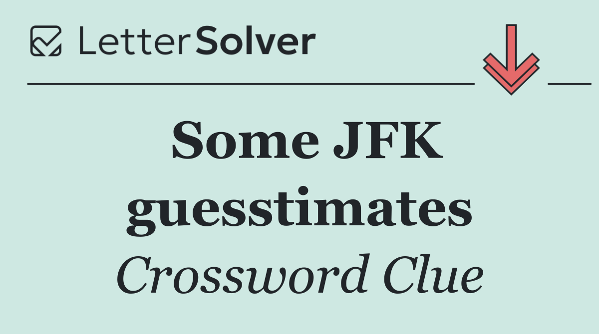 Some JFK guesstimates