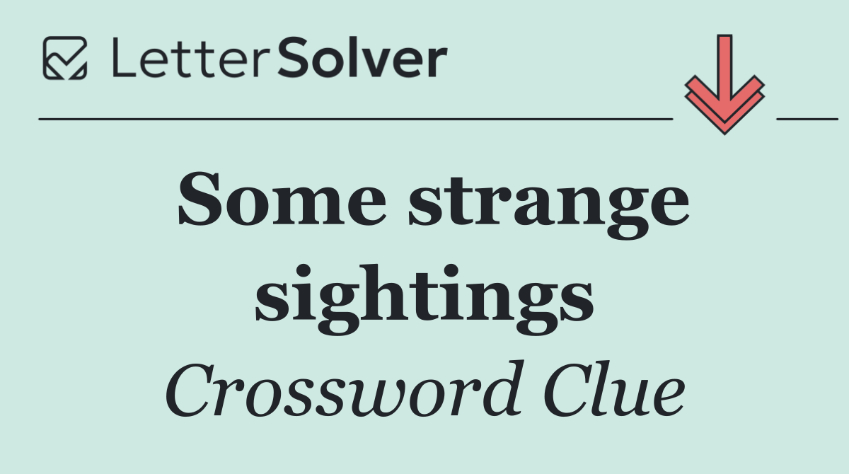 Some strange sightings