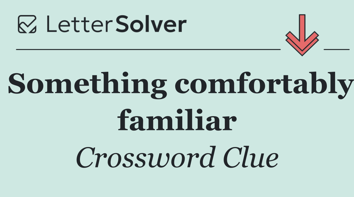 Something comfortably familiar