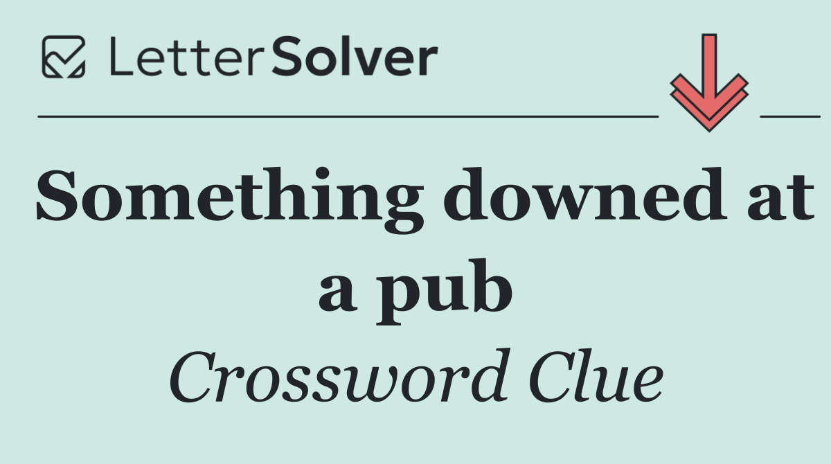 Something downed at a pub