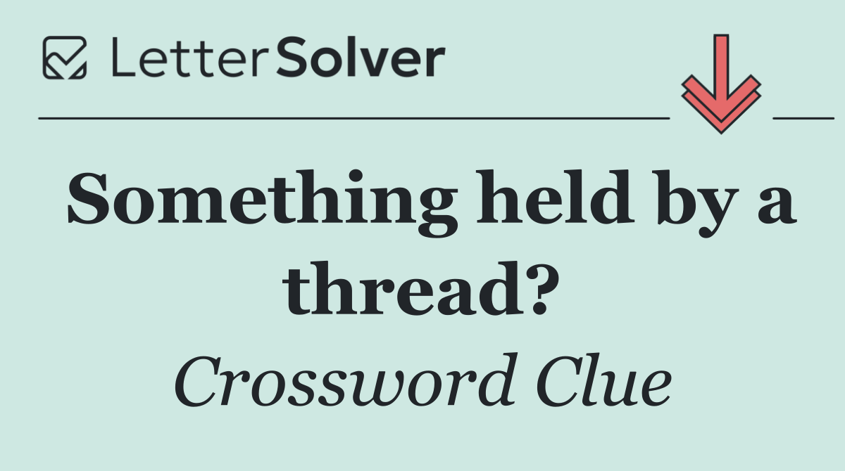 Something held by a thread?