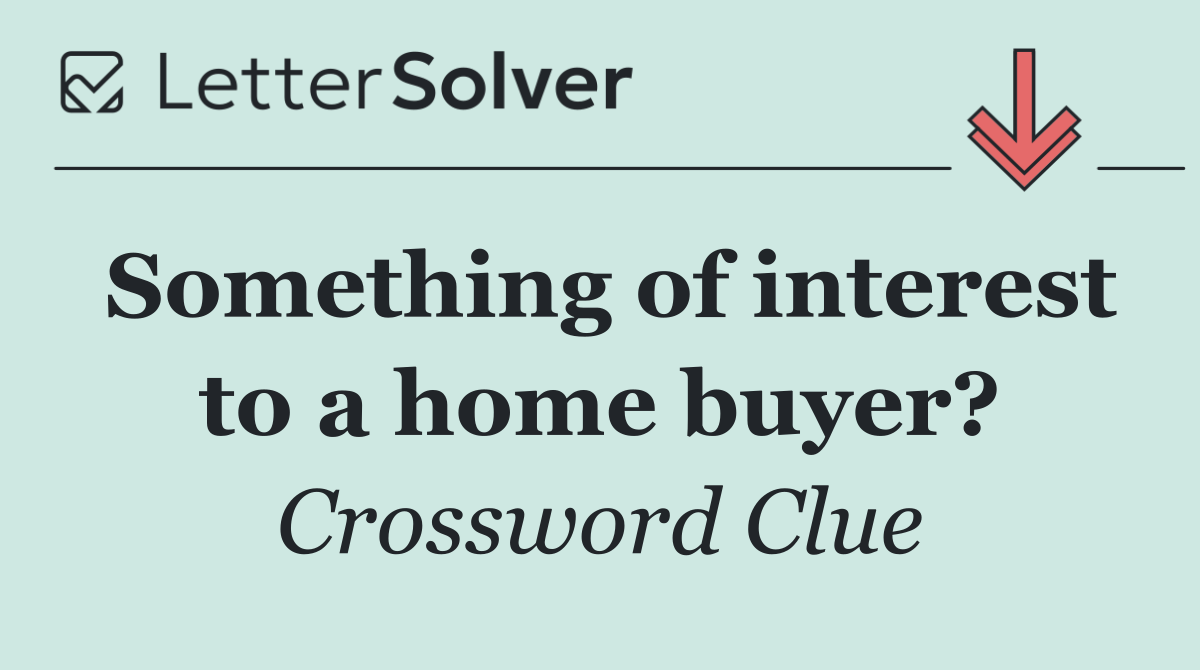 Something of interest to a home buyer?