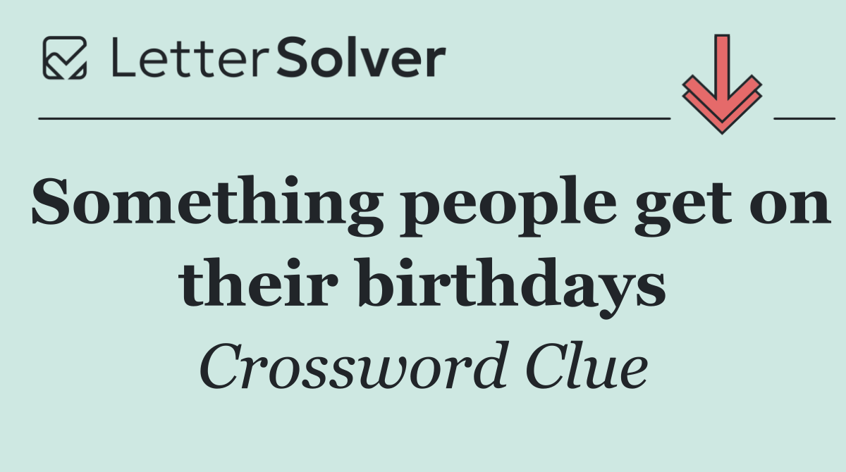 Something people get on their birthdays